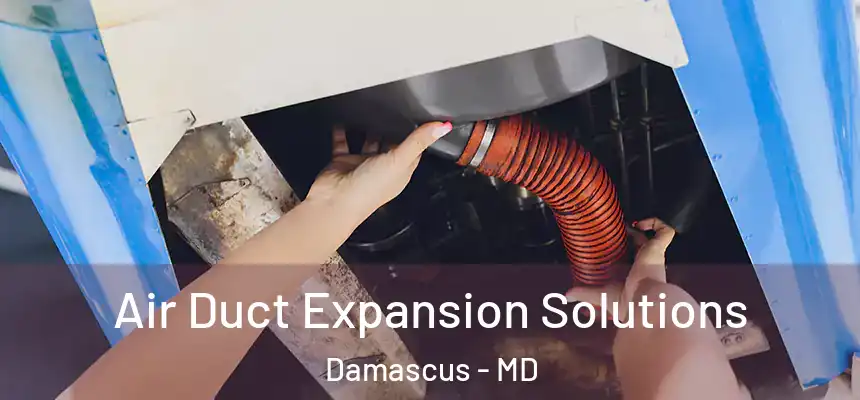  Air Duct Expansion Solutions Damascus - MD