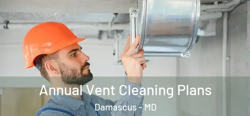  Annual Vent Cleaning Plans Damascus - MD