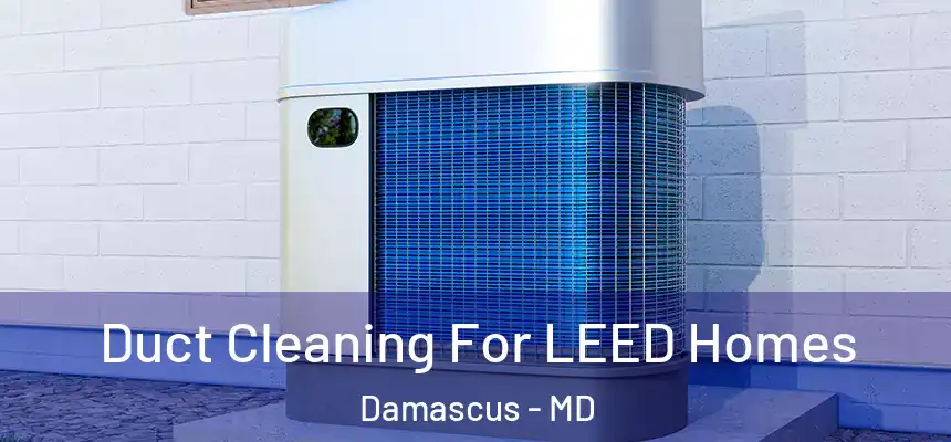  Duct Cleaning For LEED Homes Damascus - MD