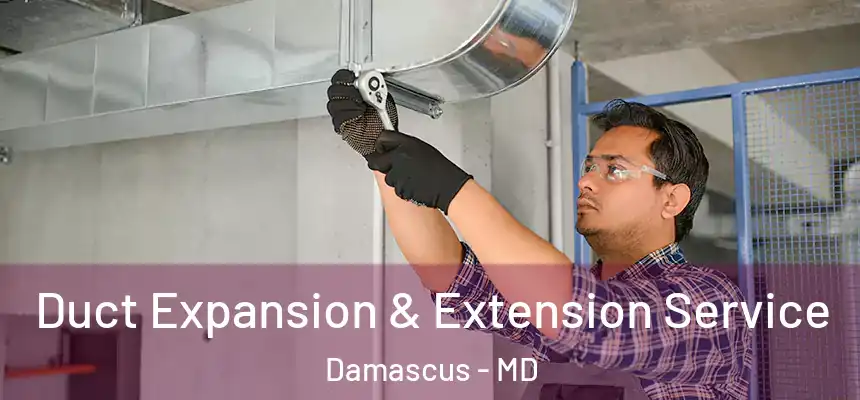  Duct Expansion & Extension Service Damascus - MD