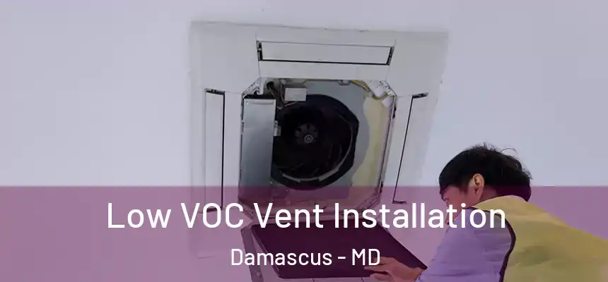  Low VOC Vent Installation Damascus - MD