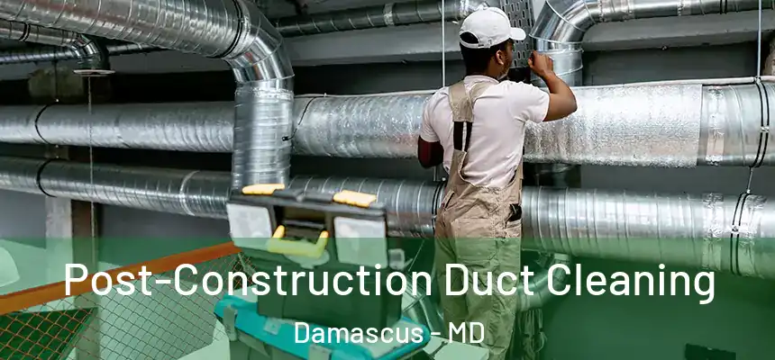  Post-Construction Duct Cleaning Damascus - MD