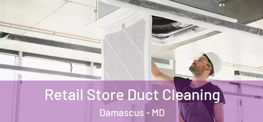  Retail Store Duct Cleaning Damascus - MD