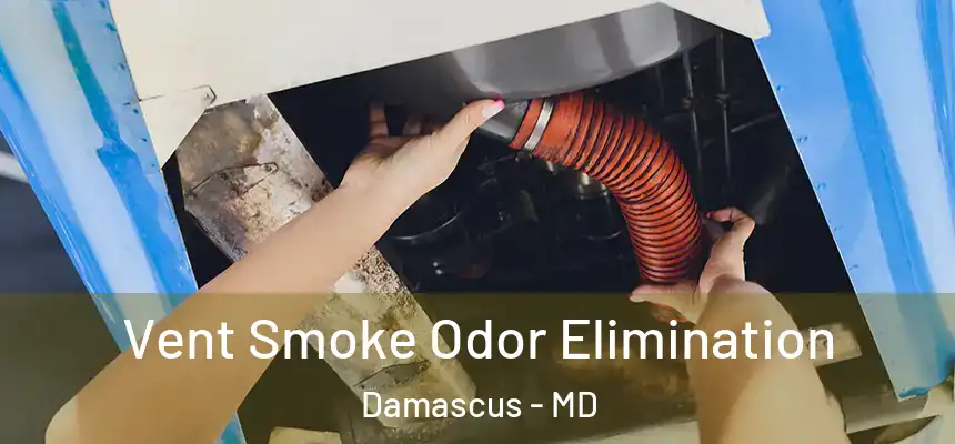  Vent Smoke Odor Elimination Damascus - MD